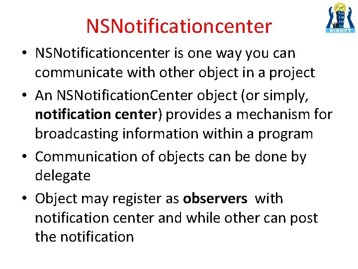 NSNotificationcenter • NSNotificationcenter is one way you can communicate with other object in a