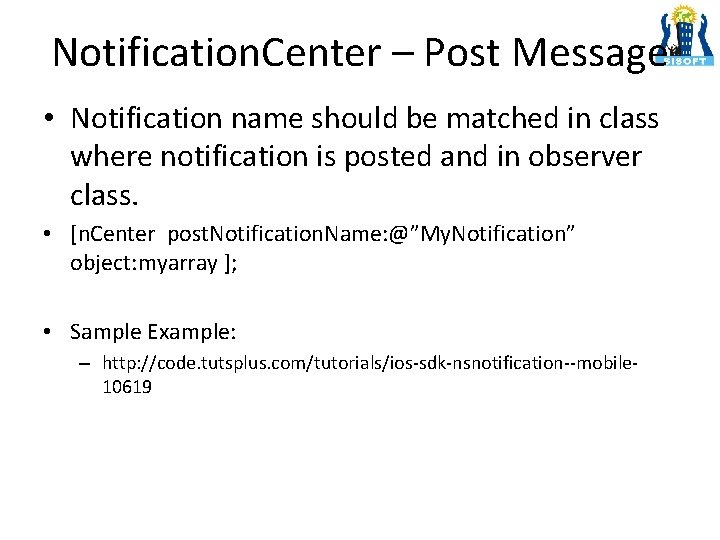 Notification. Center – Post Message • Notification name should be matched in class where