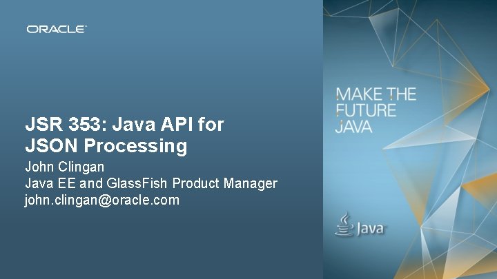 JSR 353: Java API for JSON Processing John Clingan Java EE and Glass. Fish