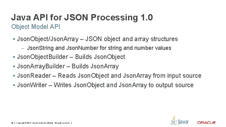 Java API for JSON Processing 1. 0 Object Model API § Json. Object/Json. Array