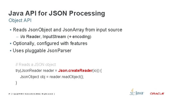 Java API for JSON Processing Object API § Reads Json. Object and Json. Array