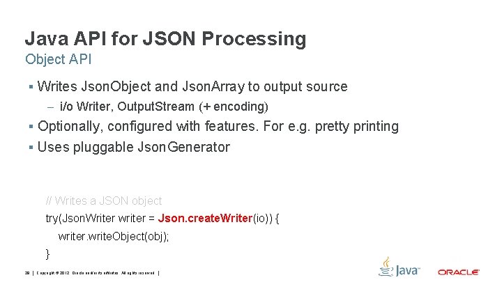 Java API for JSON Processing Object API § Writes Json. Object and Json. Array