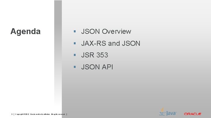 Agenda § JSON Overview § JAX-RS and JSON § JSR 353 § JSON API