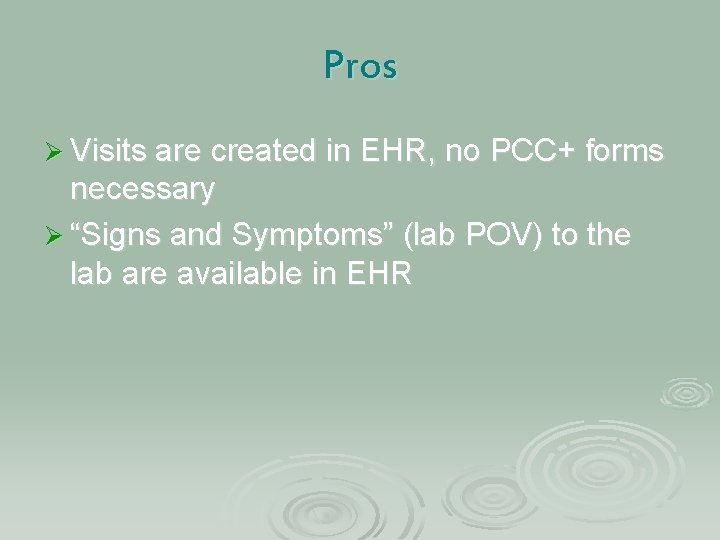 Pros Ø Visits are created in EHR, no PCC+ forms necessary Ø “Signs and