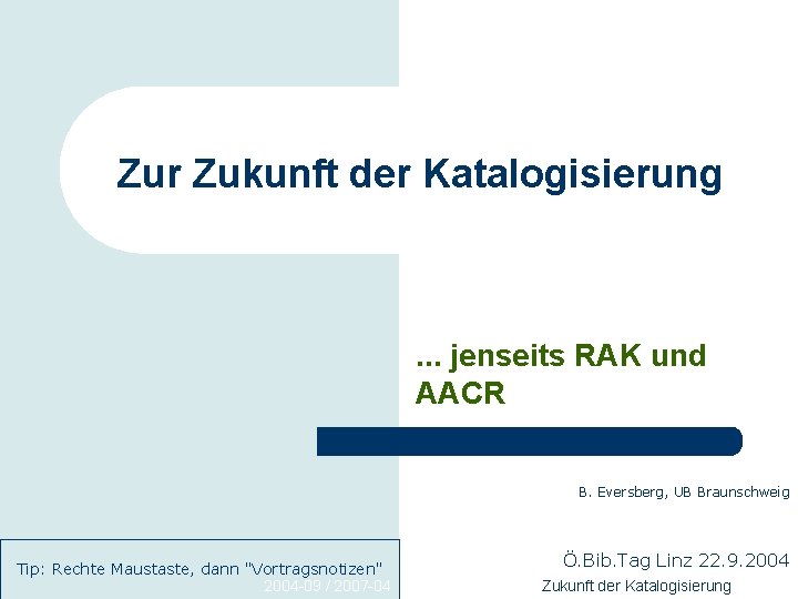 Zur Zukunft der Katalogisierung . . . jenseits RAK und AACR B. Eversberg, UB