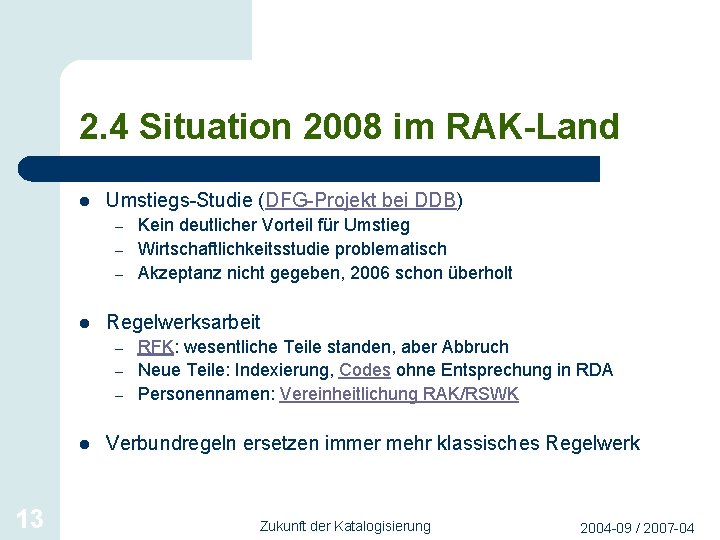 2. 4 Situation 2008 im RAK-Land l Umstiegs-Studie (DFG-Projekt bei DDB) – – –