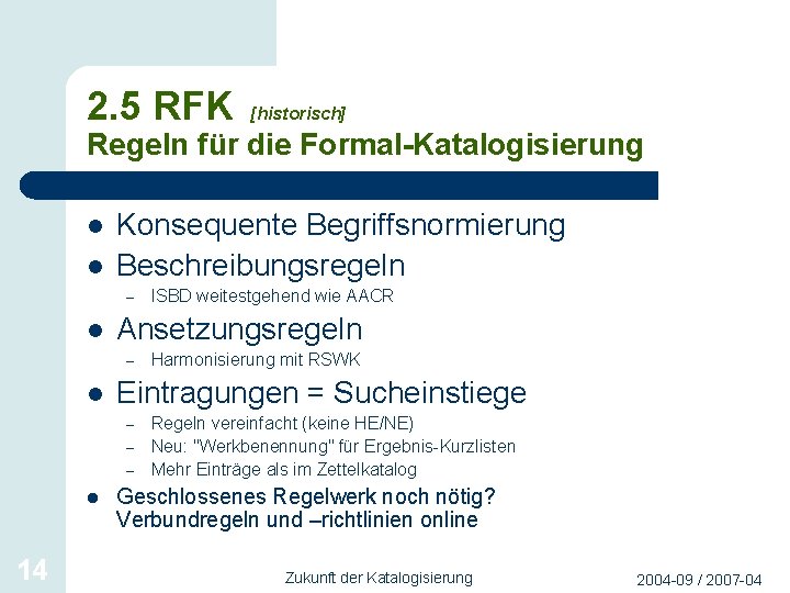 2. 5 RFK [historisch] Regeln für die Formal-Katalogisierung l l Konsequente Begriffsnormierung Beschreibungsregeln –