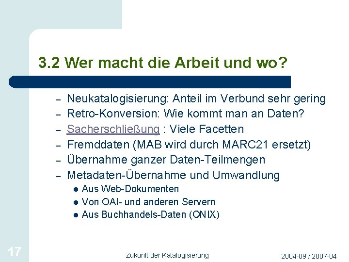 3. 2 Wer macht die Arbeit und wo? – – – Neukatalogisierung: Anteil im