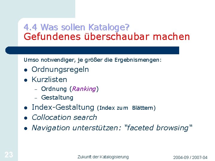 4. 4 Was sollen Kataloge? Gefundenes überschaubar machen Umso notwendiger, je größer die Ergebnismengen: