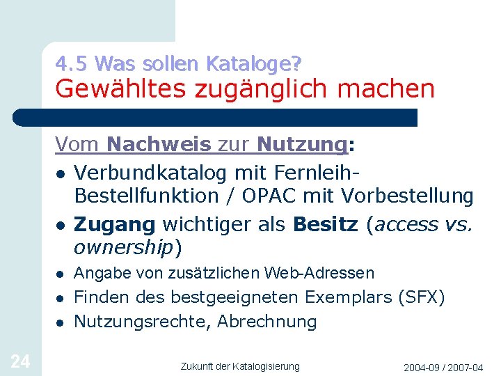 4. 5 Was sollen Kataloge? Gewähltes zugänglich machen Vom Nachweis zur Nutzung: l Verbundkatalog