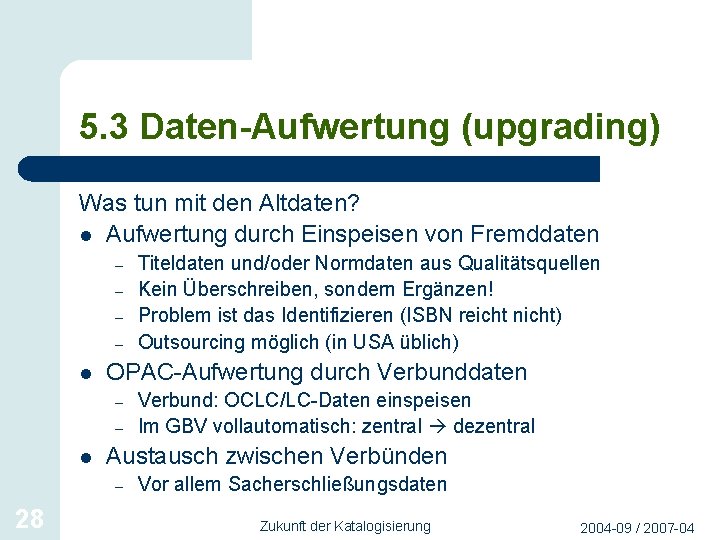 5. 3 Daten-Aufwertung (upgrading) Was tun mit den Altdaten? l Aufwertung durch Einspeisen von