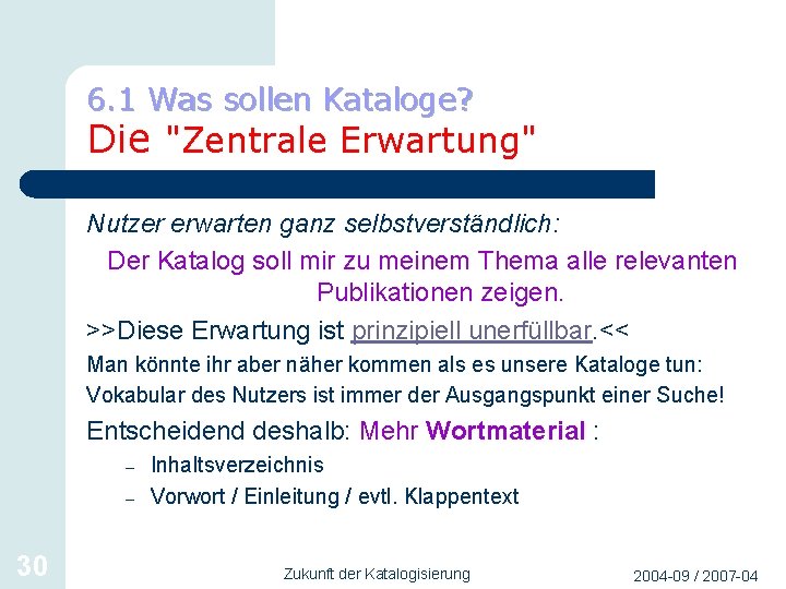 6. 1 Was sollen Kataloge? Die "Zentrale Erwartung" Nutzer erwarten ganz selbstverständlich: Der Katalog