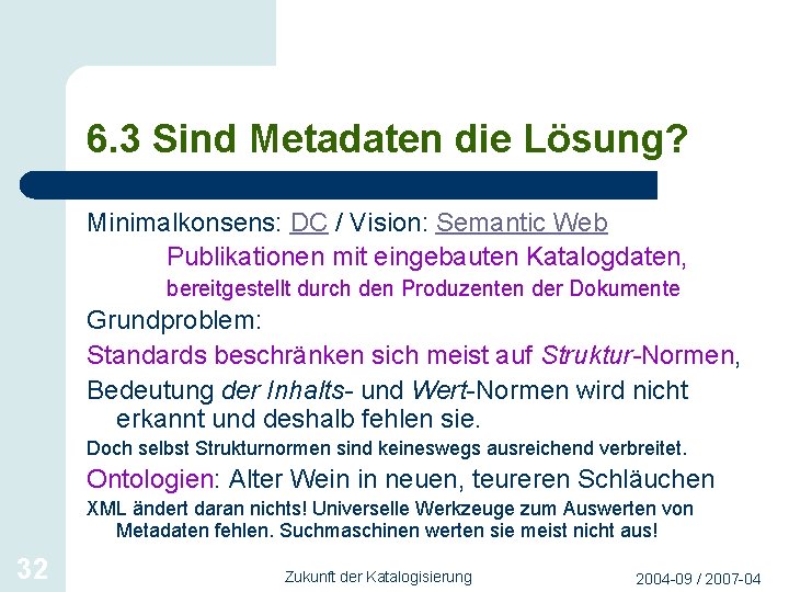 6. 3 Sind Metadaten die Lösung? Minimalkonsens: DC / Vision: Semantic Web Publikationen mit