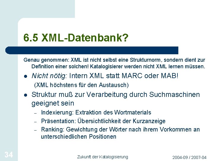 6. 5 XML-Datenbank? Genau genommen: XML ist nicht selbst eine Strukturnorm, sondern dient zur