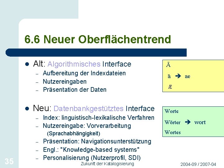 6. 6 Neuer Oberflächentrend l Alt: Algorithmisches Interface – – – l Aufbereitung der