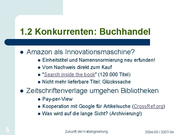 1. 2 Konkurrenten: Buchhandel l Amazon als Innovationsmaschine? l l l Zeitschriftenverlage umgehen Bibliotheken