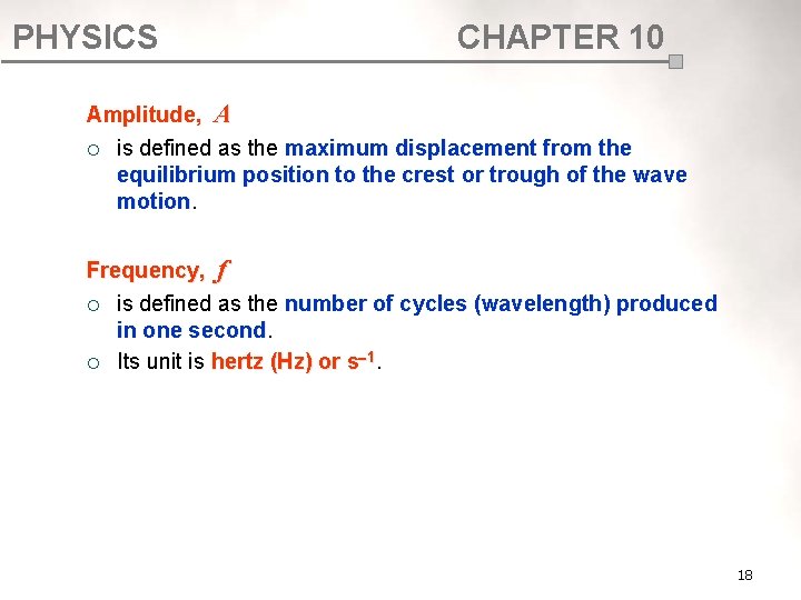 PHYSICS CHAPTER 10 Amplitude, A ¡ is defined as the maximum displacement from the PHYSICS CHAPTER 10 Amplitude, A ¡ is defined as the maximum displacement from the