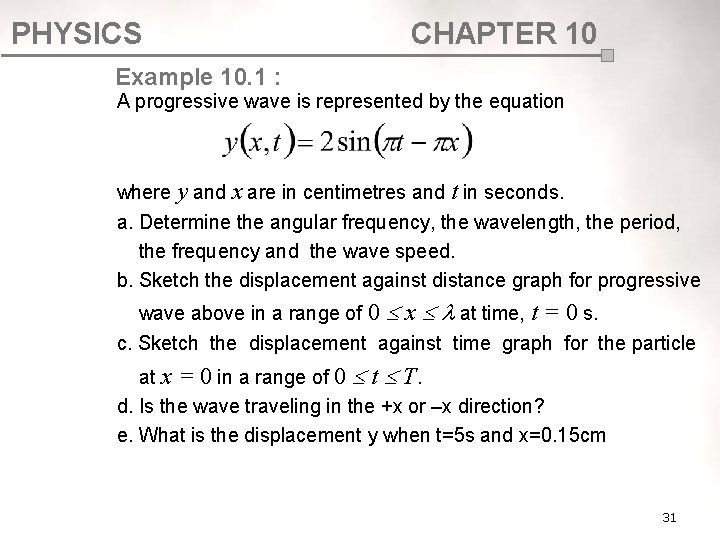 PHYSICS CHAPTER 10 Example 10. 1 : A progressive wave is represented by the PHYSICS CHAPTER 10 Example 10. 1 : A progressive wave is represented by the