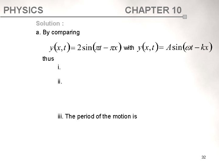 PHYSICS CHAPTER 10 Solution : a. By comparing with thus i. ii. iii. The PHYSICS CHAPTER 10 Solution : a. By comparing with thus i. ii. iii. The