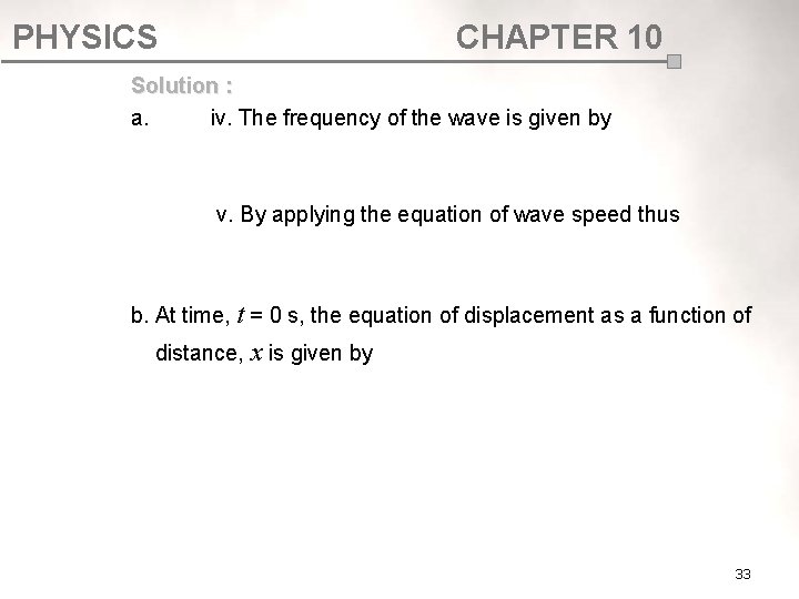 PHYSICS CHAPTER 10 Solution : a. iv. The frequency of the wave is given PHYSICS CHAPTER 10 Solution : a. iv. The frequency of the wave is given