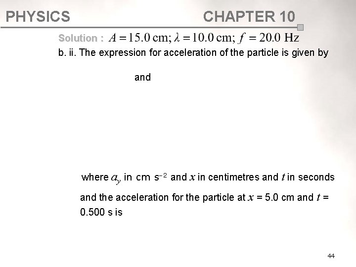 PHYSICS CHAPTER 10 Solution : b. ii. The expression for acceleration of the particle PHYSICS CHAPTER 10 Solution : b. ii. The expression for acceleration of the particle