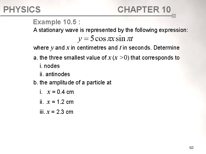 PHYSICS CHAPTER 10 Example 10. 5 : A stationary wave is represented by the PHYSICS CHAPTER 10 Example 10. 5 : A stationary wave is represented by the