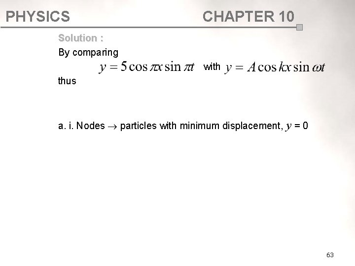 PHYSICS CHAPTER 10 Solution : By comparing with thus a. i. Nodes particles with PHYSICS CHAPTER 10 Solution : By comparing with thus a. i. Nodes particles with