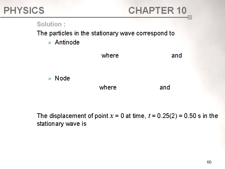 PHYSICS CHAPTER 10 Solution : The particles in the stationary wave correspond to l PHYSICS CHAPTER 10 Solution : The particles in the stationary wave correspond to l