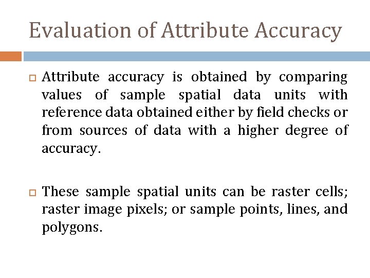 Evaluation of Attribute Accuracy Attribute accuracy is obtained by comparing values of sample spatial