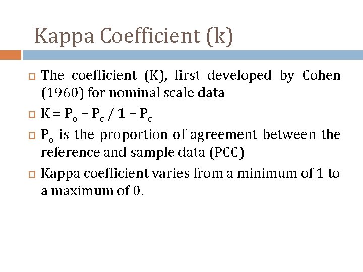 Kappa Coefficient (k) The coefficient (K), first developed by Cohen (1960) for nominal scale