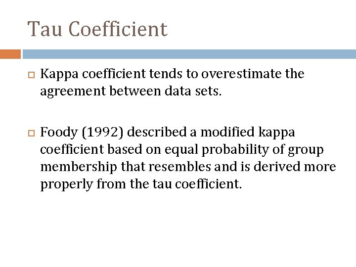 Tau Coefficient Kappa coefficient tends to overestimate the agreement between data sets. Foody (1992)