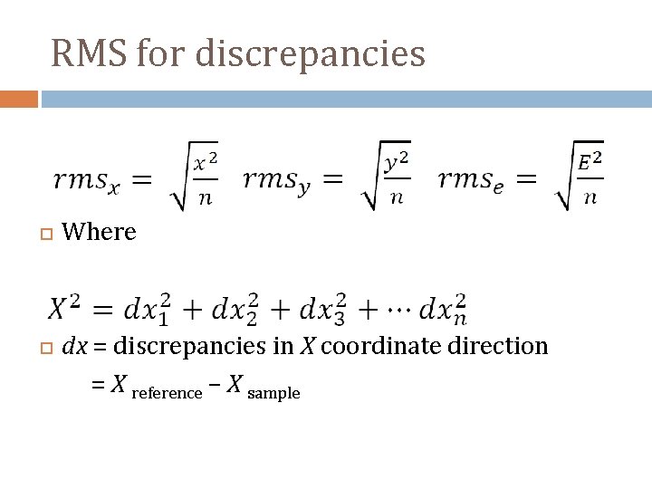 RMS for discrepancies Where dx = discrepancies in X coordinate direction = X reference