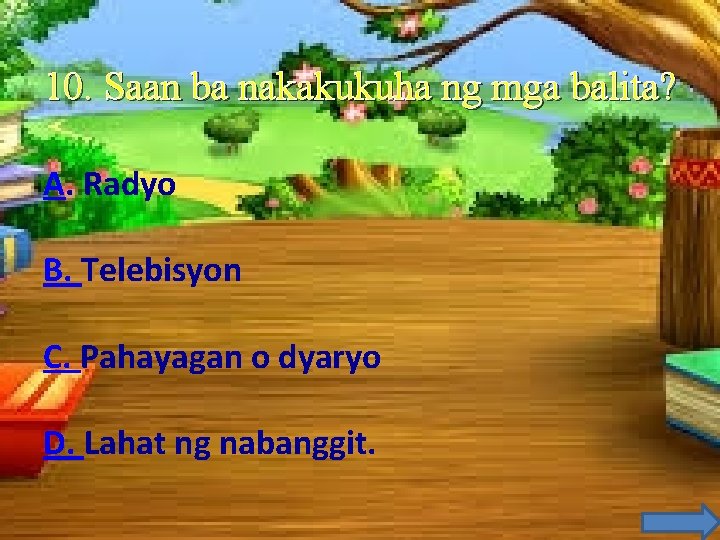 10. Saan ba nakakukuha ng mga balita? A. Radyo B. Telebisyon C. Pahayagan o 10. Saan ba nakakukuha ng mga balita? A. Radyo B. Telebisyon C. Pahayagan o