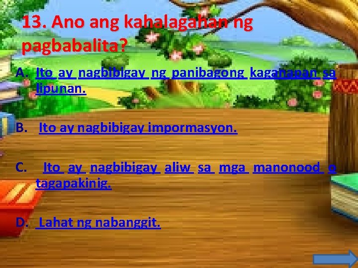 13. Ano ang kahalagahan ng pagbabalita? A. Ito ay nagbibigay ng panibagong kaganapan sa 13. Ano ang kahalagahan ng pagbabalita? A. Ito ay nagbibigay ng panibagong kaganapan sa
