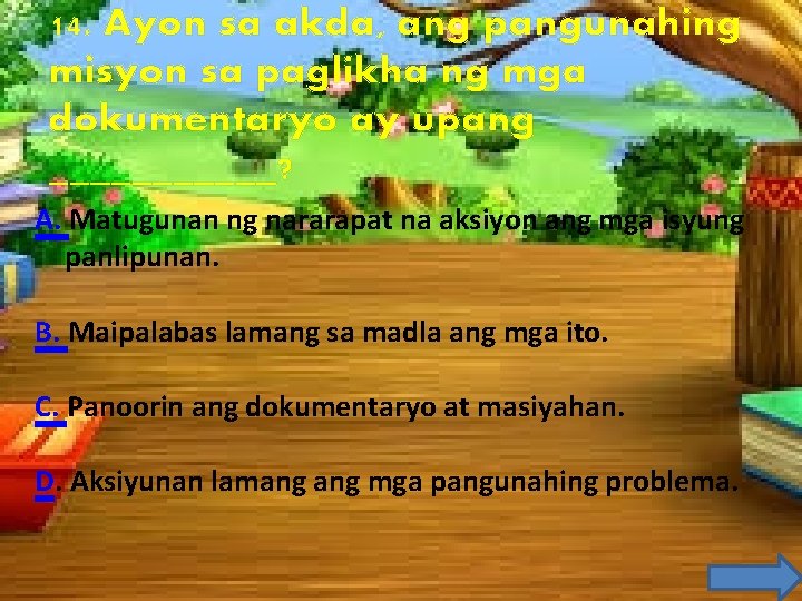 14. Ayon sa akda, ang pangunahing misyon sa paglikha ng mga dokumentaryo ay upang 14. Ayon sa akda, ang pangunahing misyon sa paglikha ng mga dokumentaryo ay upang