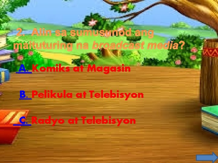2. Alin sa sumusunod ang maituturing na broadcast media? A. Komiks at Magasin B. 2. Alin sa sumusunod ang maituturing na broadcast media? A. Komiks at Magasin B.