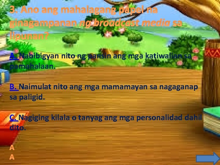3. Ano ang mahalagang papel na ginagampanan ng broadcast media sa lipunan? A. Nabibigyan 3. Ano ang mahalagang papel na ginagampanan ng broadcast media sa lipunan? A. Nabibigyan