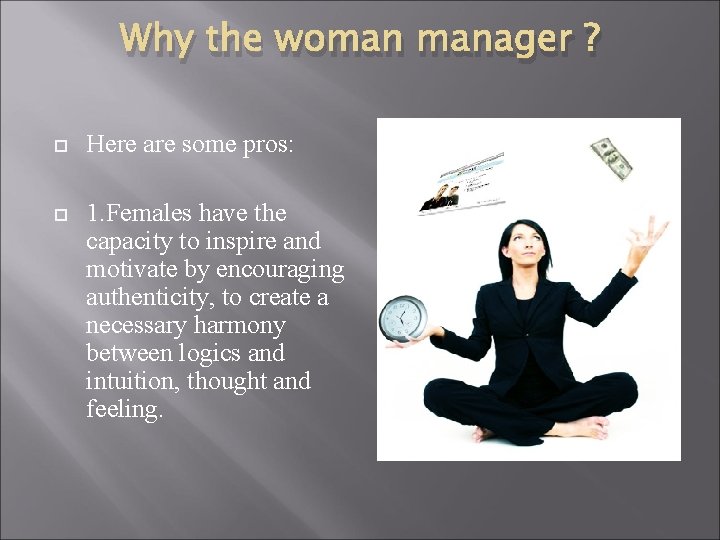 Why the woman manager ? Here are some pros: 1. Females have the capacity