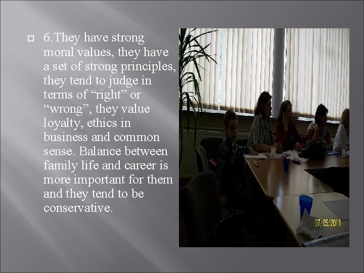  6. They have strong moral values, they have a set of strong principles,