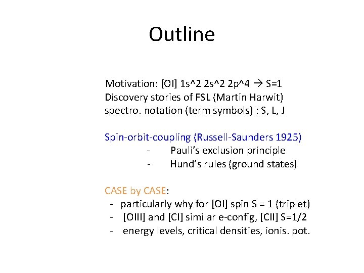 Outline Motivation: [OI] 1 s^2 2 p^4 S=1 Discovery stories of FSL (Martin Harwit)