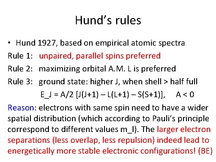 Hund’s rules • Hund 1927, based on empirical atomic spectra Rule 1: unpaired, parallel