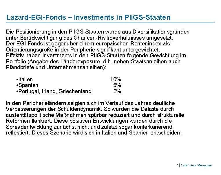 Lazard-EGI-Fonds – Investments in PIIGS-Staaten Die Positionierung in den PIIGS-Staaten wurde aus Diversifikationsgründen unter