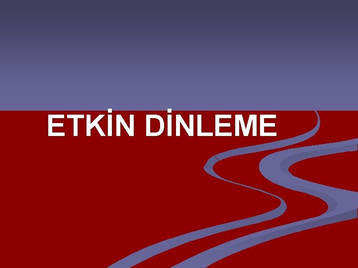 ETKİN DİNLEME 