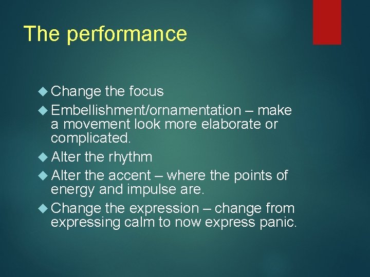 The performance Change the focus Embellishment/ornamentation – make a movement look more elaborate or