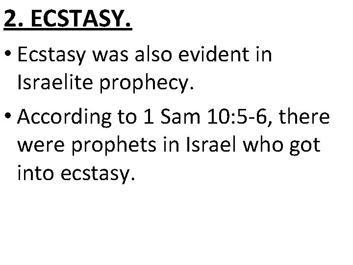 2. ECSTASY. • Ecstasy was also evident in Israelite prophecy. • According to 1