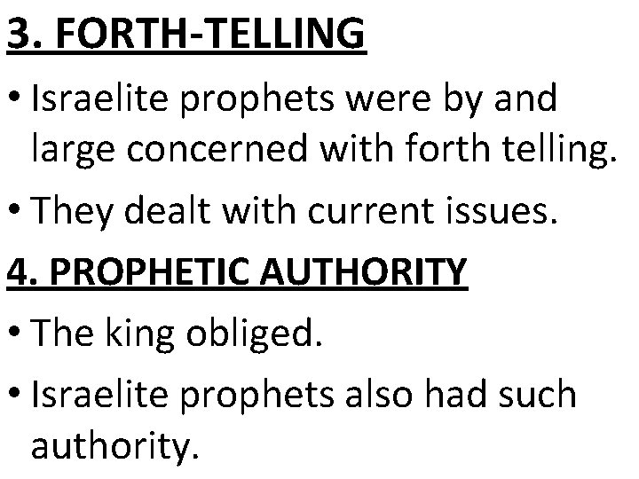 3. FORTH-TELLING • Israelite prophets were by and large concerned with forth telling. •