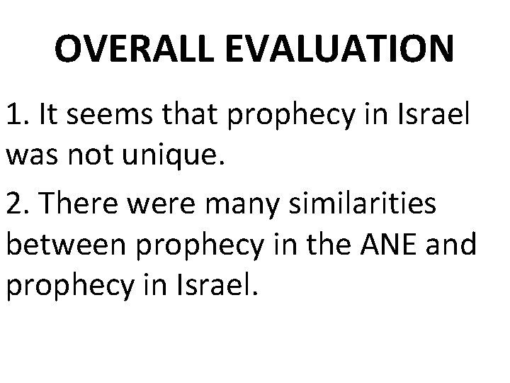OVERALL EVALUATION 1. It seems that prophecy in Israel was not unique. 2. There