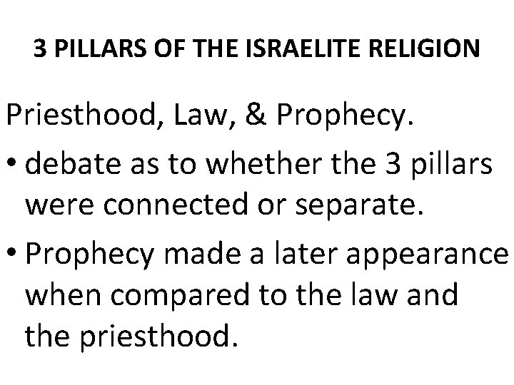 3 PILLARS OF THE ISRAELITE RELIGION Priesthood, Law, & Prophecy. • debate as to