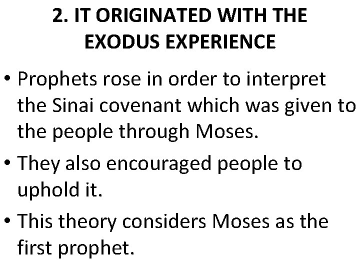 2. IT ORIGINATED WITH THE EXODUS EXPERIENCE • Prophets rose in order to interpret