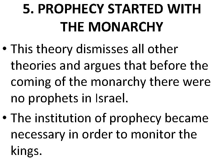 5. PROPHECY STARTED WITH THE MONARCHY • This theory dismisses all other theories and